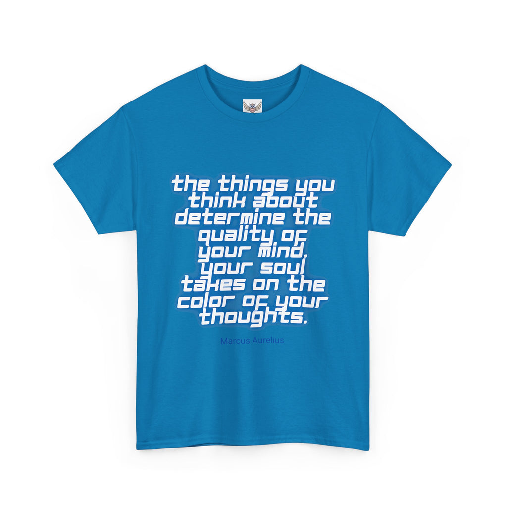 The things you think about determine the quality of your mind. Your soul takes on the color of your thoughts. (Marcus Aurelius) ||  - Positive Thinking, Motivational Shirt, Unisex Cotton T-Shirt, Mindfulness Gift, Casual Wear