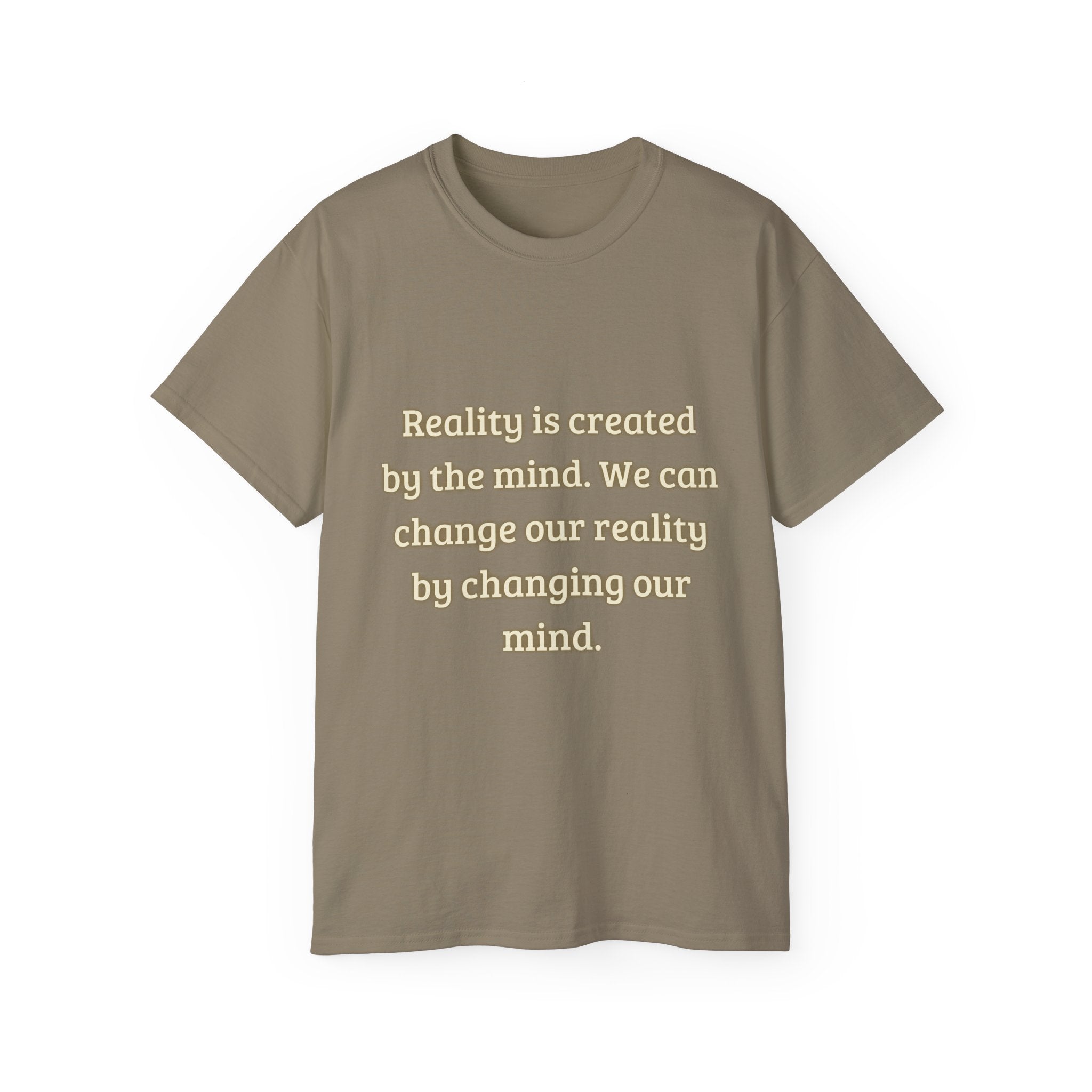 Reality is created by the mind. We can change our reality by changing our mind. || Motivational Tee for Positivity, Unisex Cotton Tee, Change Your Reality Shirt, Gift for Friends and Family