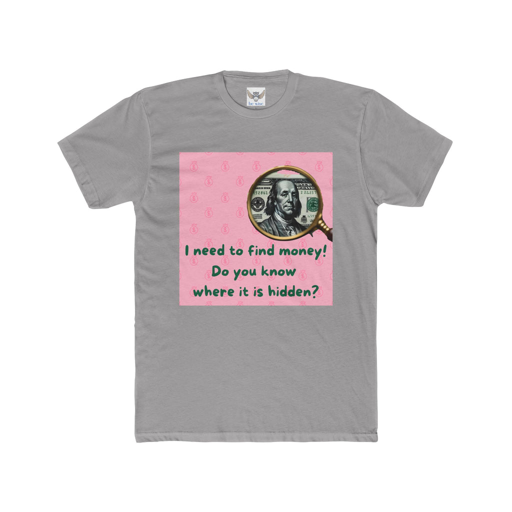 I Need to Find Money! Unisex Cotton Crew Tee, Funny Graphic Tee, Gift for Treasure Hunters, Casual Wear, Birthday Gift, Unique Gift