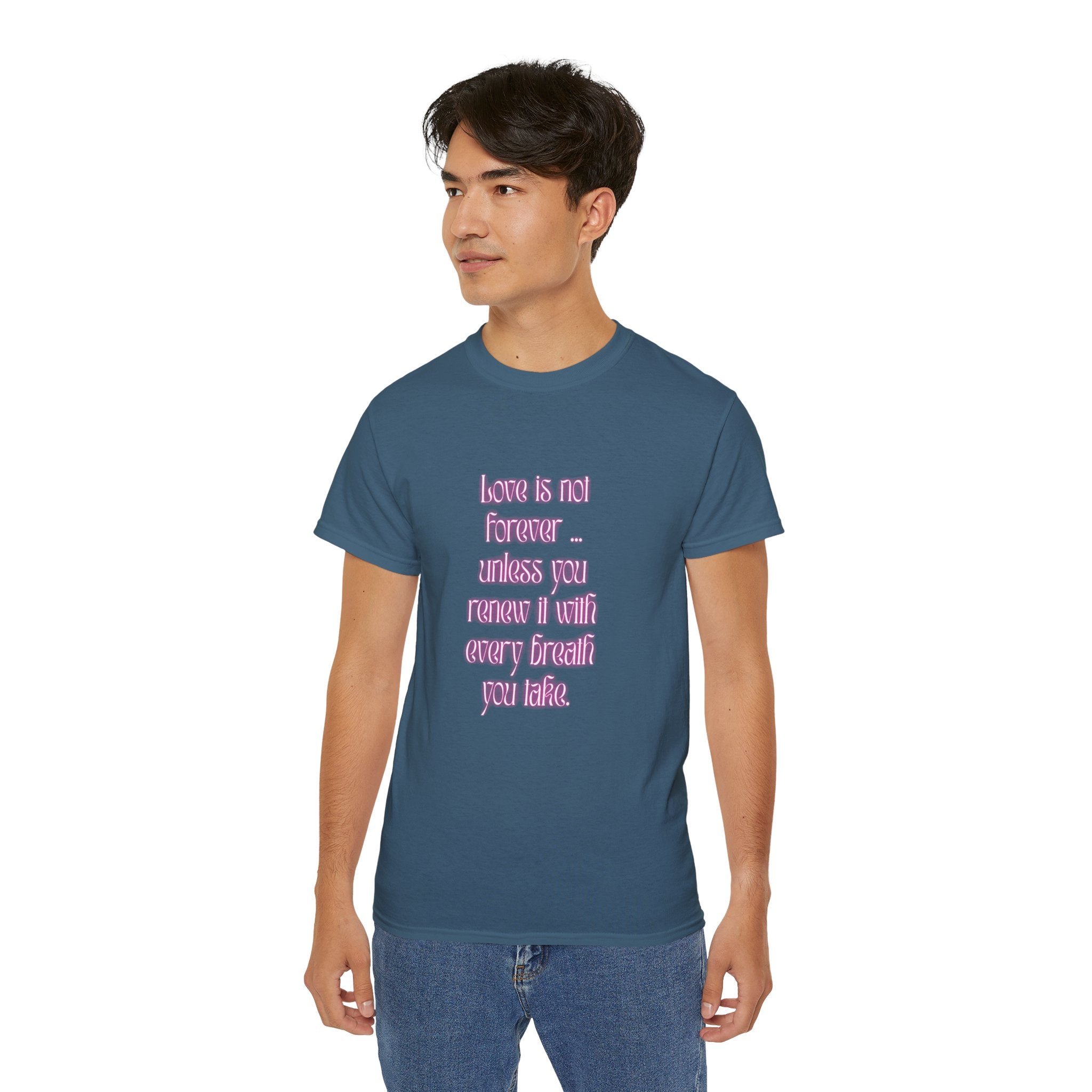 Love is not forever … unless you renew it with every breath you take. || Inspirational T-Shirt, Cute Gift for Loved Ones, Valentine's Day Shirt, Trendy Cotton Tee