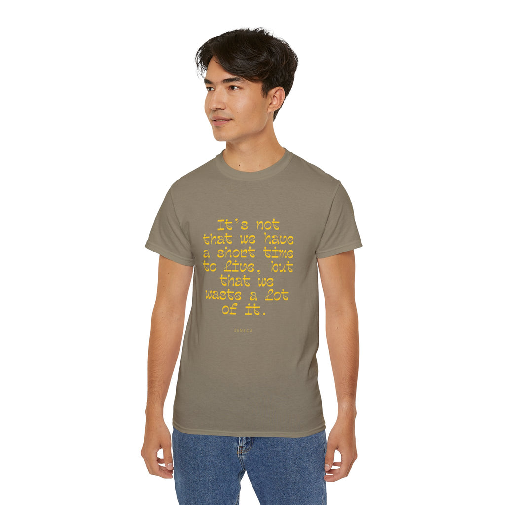 It’s not that we have a short time to live, but that we waste a lot of it. || - Motivational Shirt for Everyday Moments, Gift for Friends & Family, Casual Wear, Birthday, Encouragement