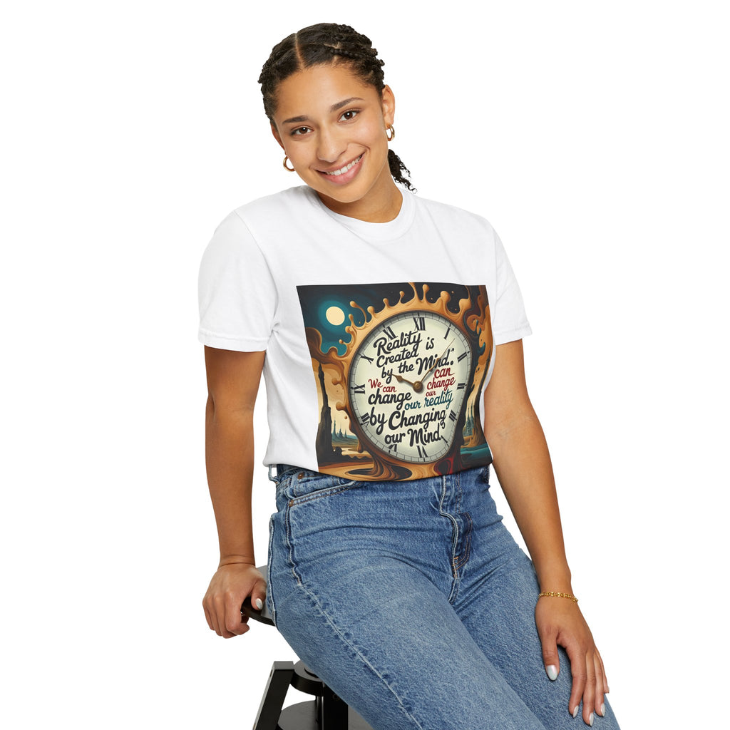 Reality is created by the mind. We can change our reality by changing our mind. ||  | Unisex Garment-Dyed Tee, Inspirational Apparel, Casual Gift, Motivational Shirt, Fun Everyday Wear