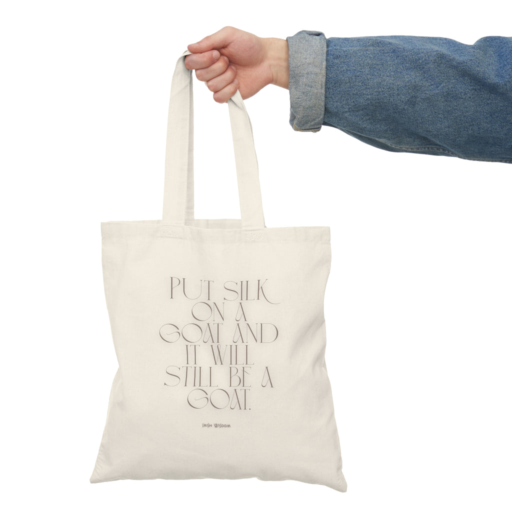 Put silk on a goat and it will still be a goat. (Irish wisdom) || Humurous Tote Bag - Inspirational Gift for Dreamers, Eco-Friendly Shopping Bag, Perfect for Everyday Use, Gym, Work, School