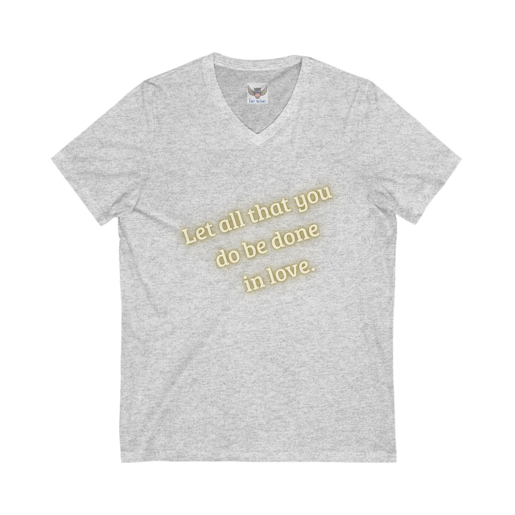 Let all that you do be done in love. ||  Motivational T-Shirt, Unisex Love Quote Shirt, Casual Outfit, Gift for Her/Him