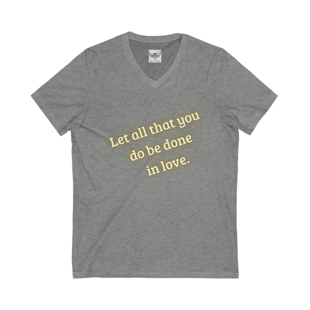 Let all that you do be done in love. ||  Motivational T-Shirt, Unisex Love Quote Shirt, Casual Outfit, Gift for Her/Him