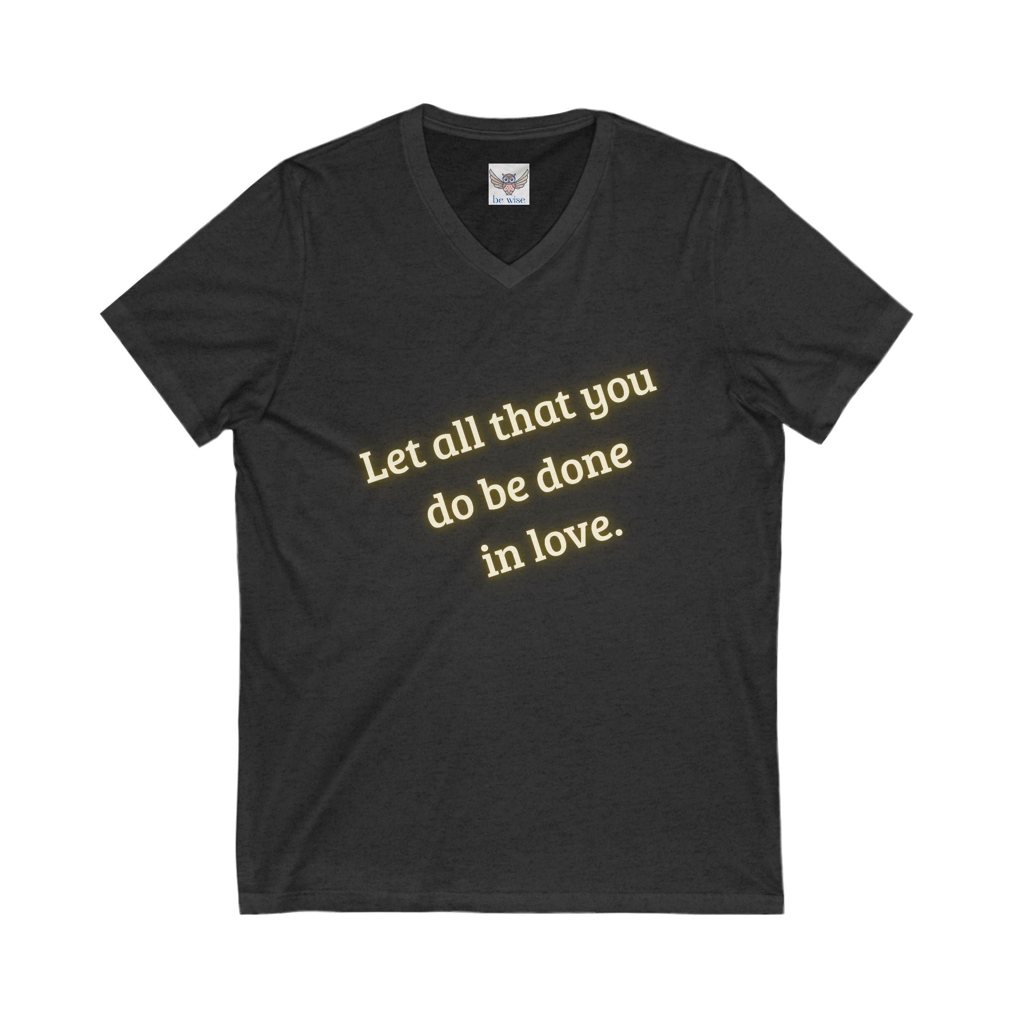 Let all that you do be done in love. ||  Motivational T-Shirt, Unisex Love Quote Shirt, Casual Outfit, Gift for Her/Him