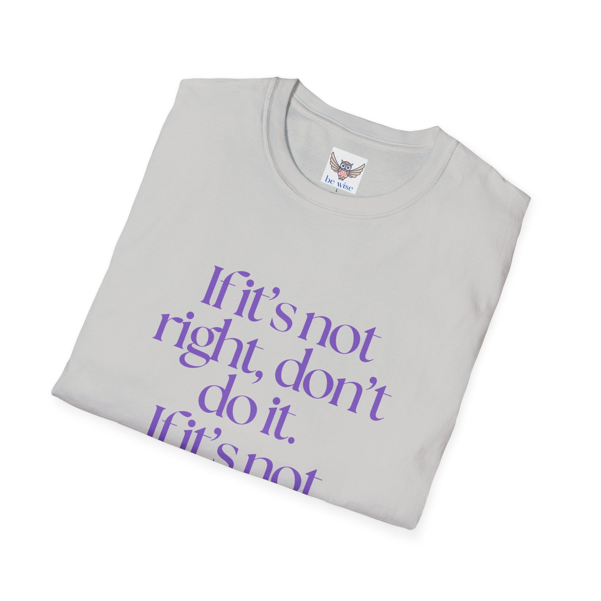 If it’s not right, don’t do it. If it’s not true, don’t say it. ||  Inspirational Gift, Unisex Graphic Tee, Everyday Wear, Perfect for Self-Care Days, Thoughtful Present
