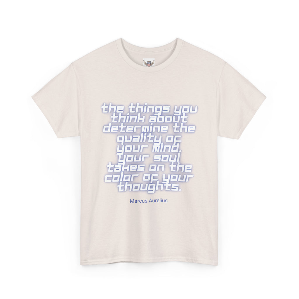 The things you think about determine the quality of your mind. Your soul takes on the color of your thoughts. (Marcus Aurelius) ||  - Positive Thinking, Motivational Shirt, Unisex Cotton T-Shirt, Mindfulness Gift, Casual Wear