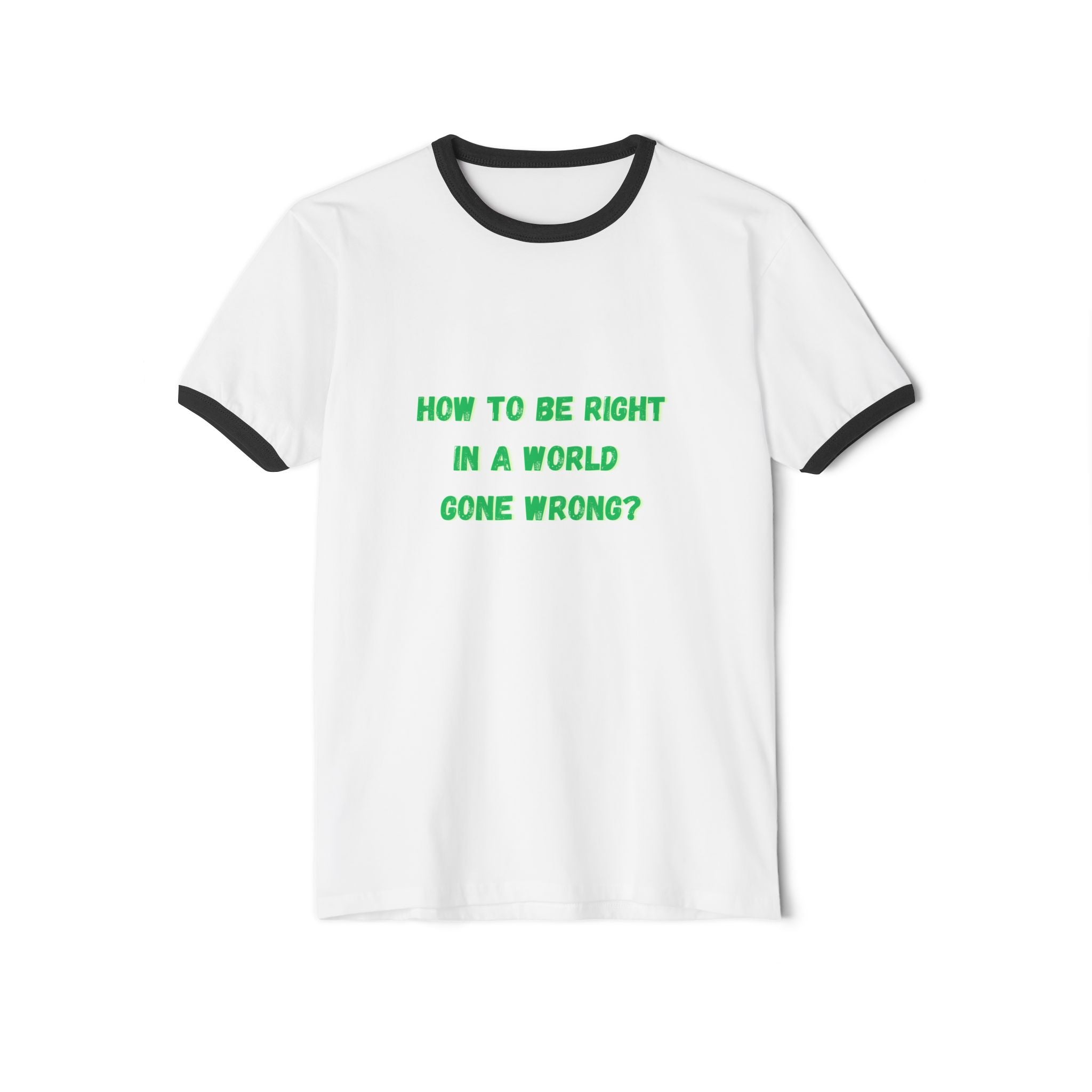 How to be right in a world gone wrong? || Thought-Provoking Unisex Cotton Ringer T-Shirt, Inspirational Quote Tee, Casual Wear, Gift for Friends, Funny Conversation Starter, [...]