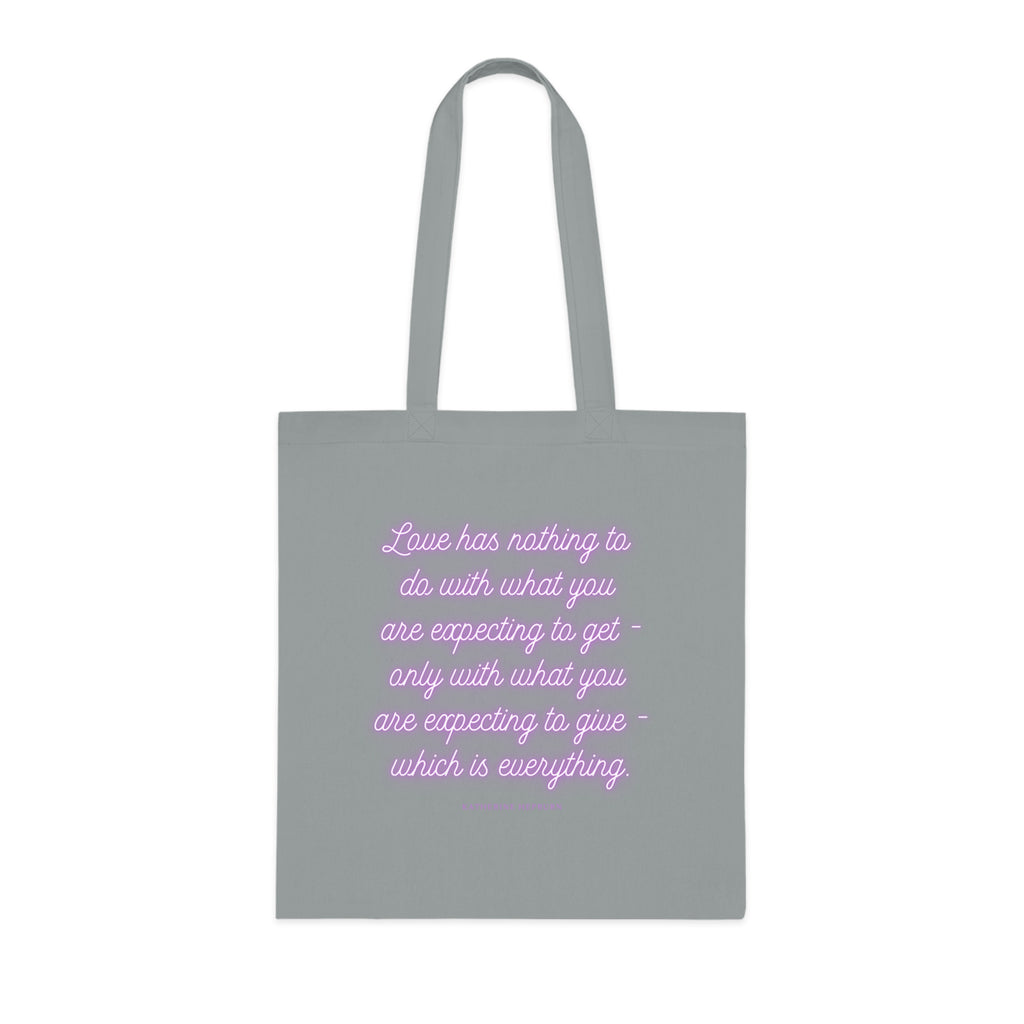 Love has nothing to do with what you are expecting to get - only with what you are expecting to give - which is everything. (Katherine Hepburn) || Inspirational Cotton Tote Bag - Perfect for Shopping, Gifts, Eco-Friendly Lifestyle, Yoga, Quotes