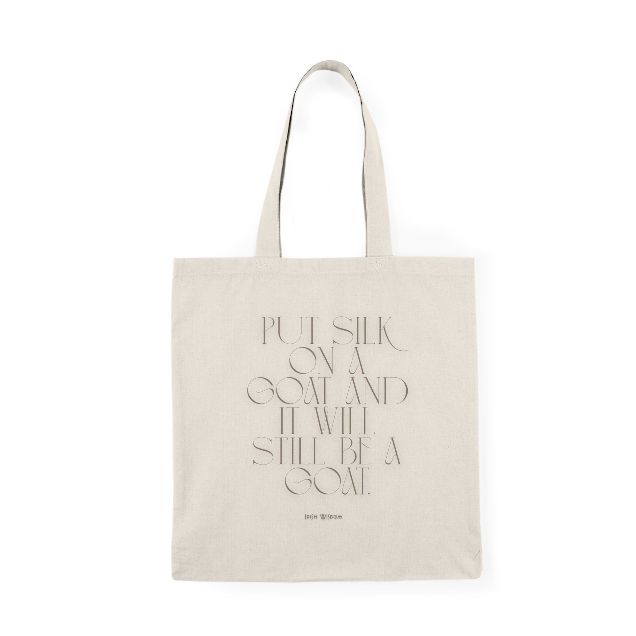 Put silk on a goat and it will still be a goat. (Irish wisdom) || Humurous Tote Bag - Inspirational Gift for Dreamers, Eco-Friendly Shopping Bag, Perfect for Everyday Use, Gym, Work, School