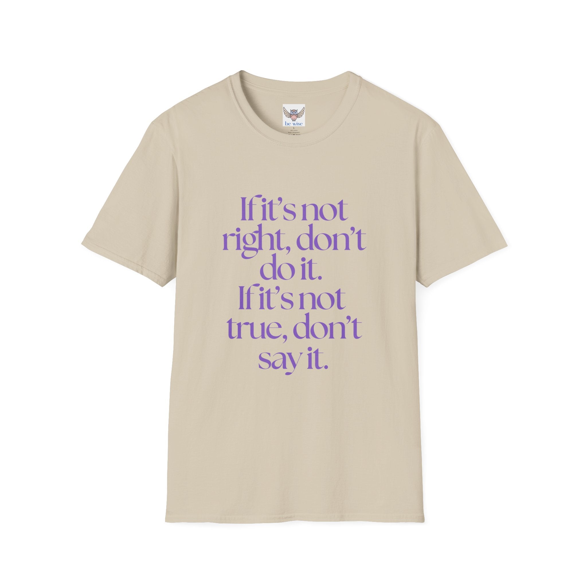 If it’s not right, don’t do it. If it’s not true, don’t say it. ||  Inspirational Gift, Unisex Graphic Tee, Everyday Wear, Perfect for Self-Care Days, Thoughtful Present