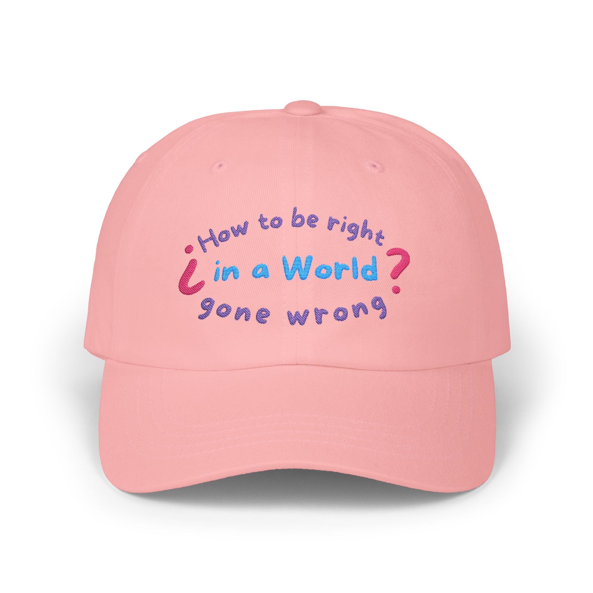 How to be right in a world gone wrong? || Playful Classic Dad Cap with Quote - Casual Hat for Fathers, Gifts for Dads, Birthday, Father's Day, Summer Style