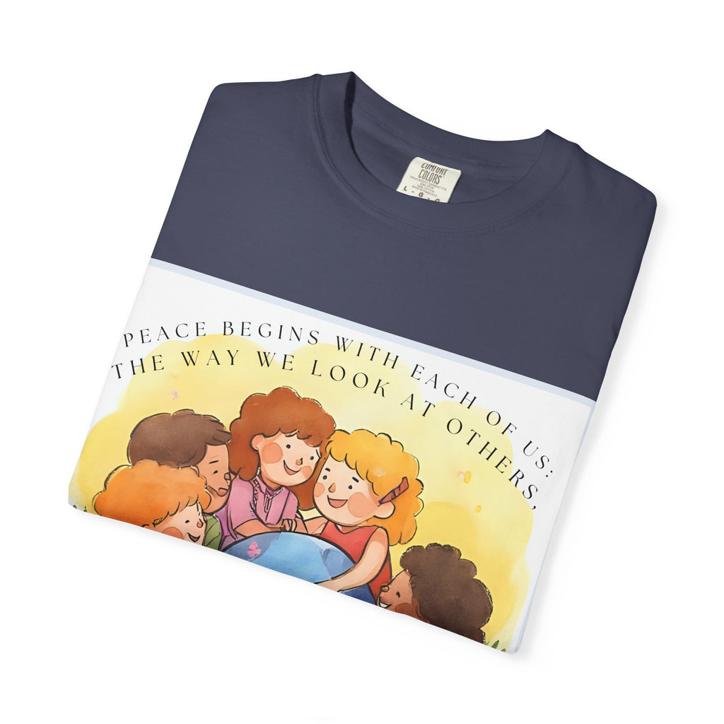 Peace begins with each of us: the way we look at others, listen to others, talk about others. ||  Unisex Garment-Dyed Tee, Friendship Gift, Eco-Friendly Apparel, Kids' Birthday, Fun Community Shirt