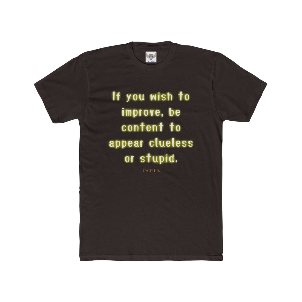 If you wish to improve, be content to appear clueless or stupid. || - Motivational Shirt for Personal Growth, Gift for Friends, Unisex Casual Wear, Everyday Comfort, [...]