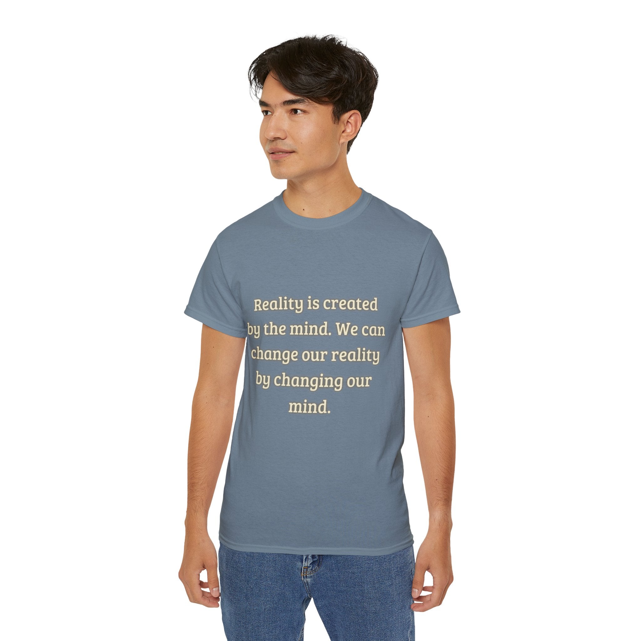 Reality is created by the mind. We can change our reality by changing our mind. || Motivational Tee for Positivity, Unisex Cotton Tee, Change Your Reality Shirt, Gift for Friends and Family