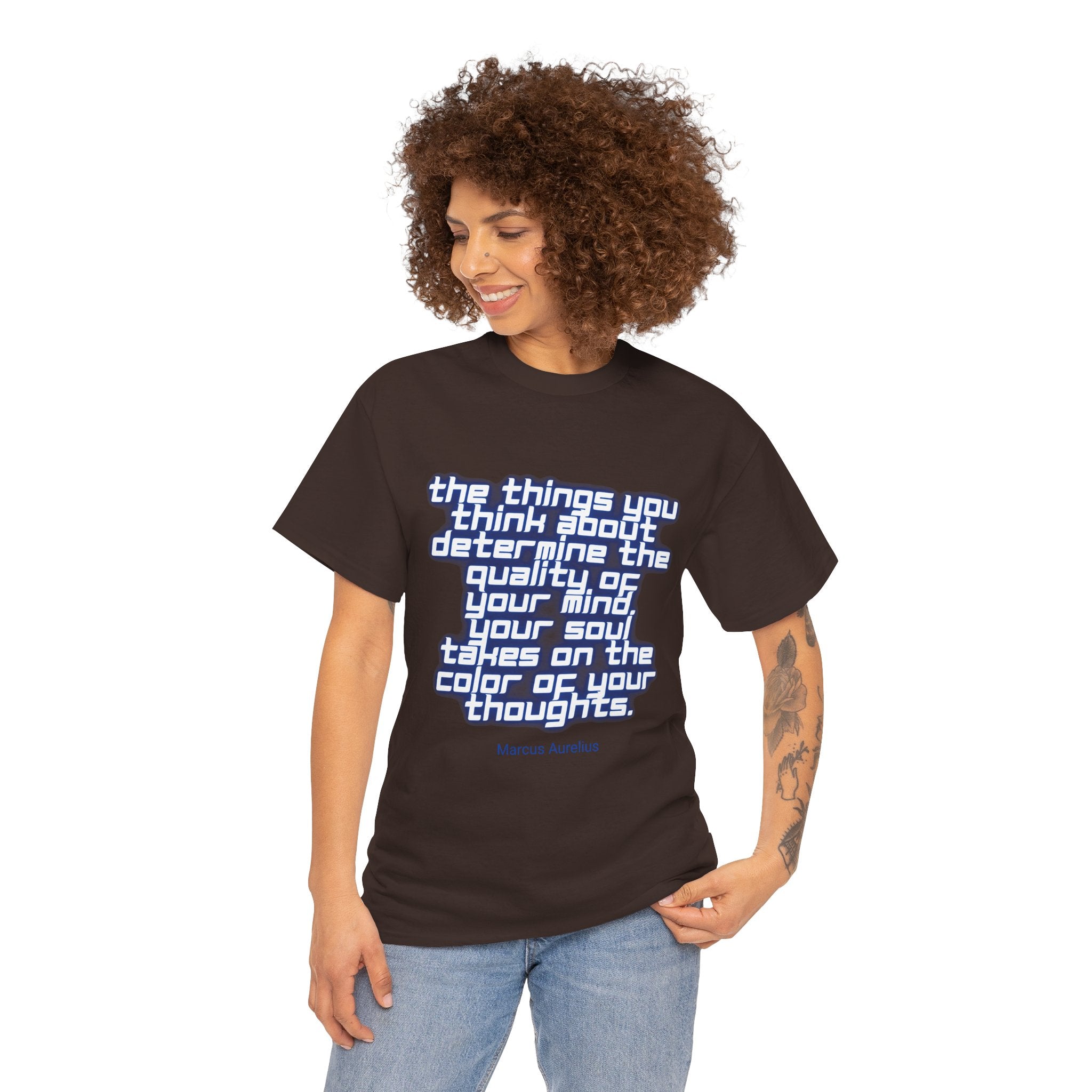 The things you think about determine the quality of your mind. Your soul takes on the color of your thoughts. (Marcus Aurelius) ||  - Positive Thinking, Motivational Shirt, Unisex Cotton T-Shirt, Mindfulness Gift, Casual Wear