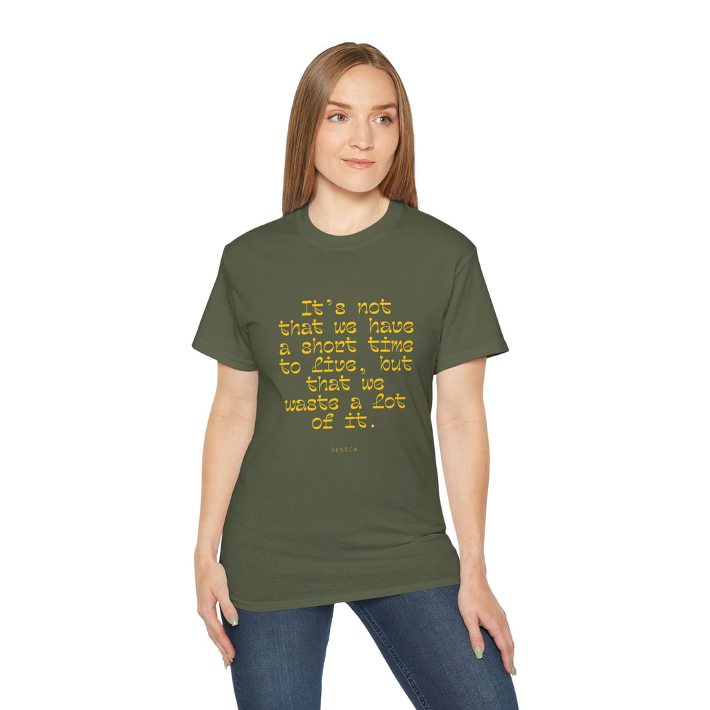 It’s not that we have a short time to live, but that we waste a lot of it. || - Motivational Shirt for Everyday Moments, Gift for Friends & Family, Casual Wear, Birthday, Encouragement