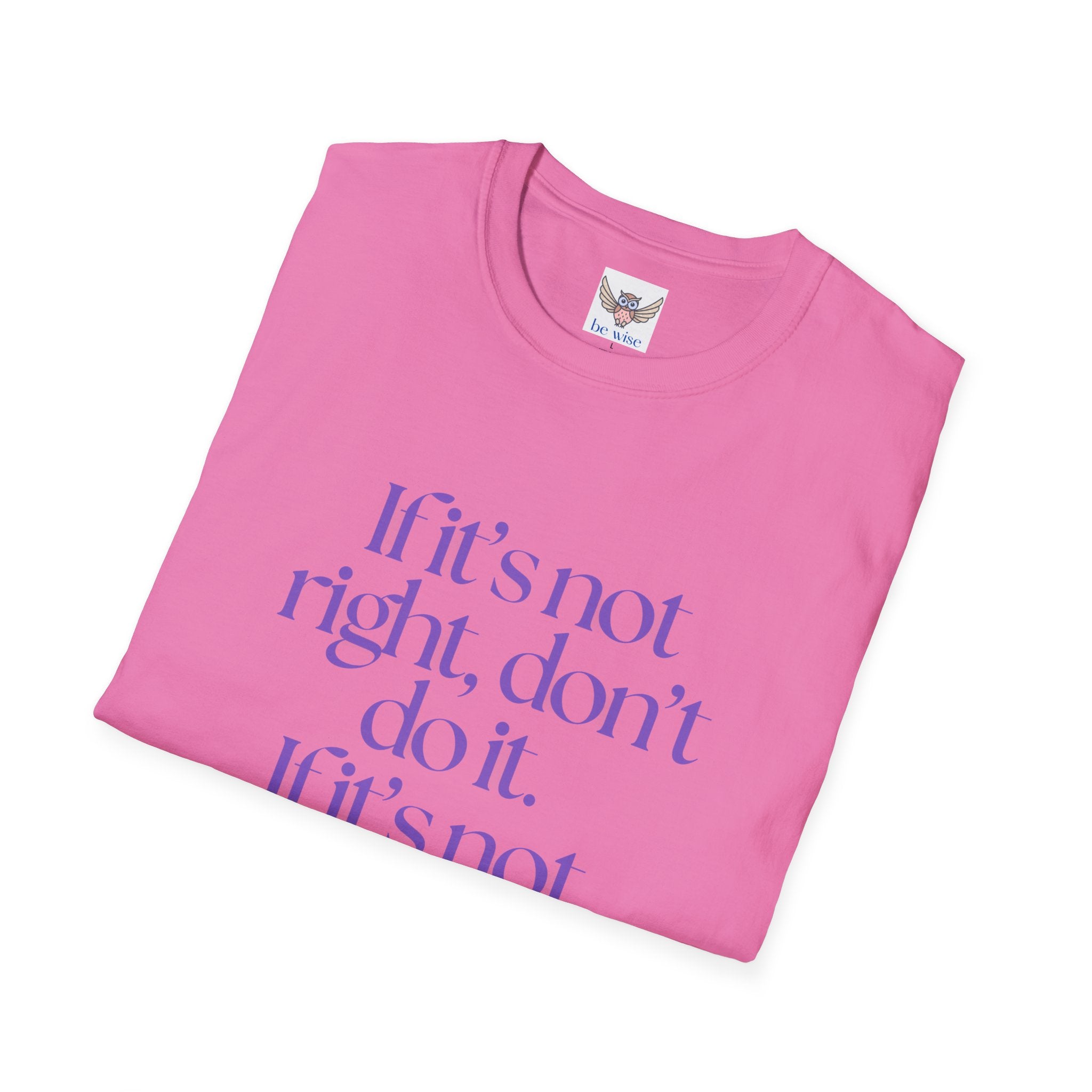 If it’s not right, don’t do it. If it’s not true, don’t say it. ||  Inspirational Gift, Unisex Graphic Tee, Everyday Wear, Perfect for Self-Care Days, Thoughtful Present