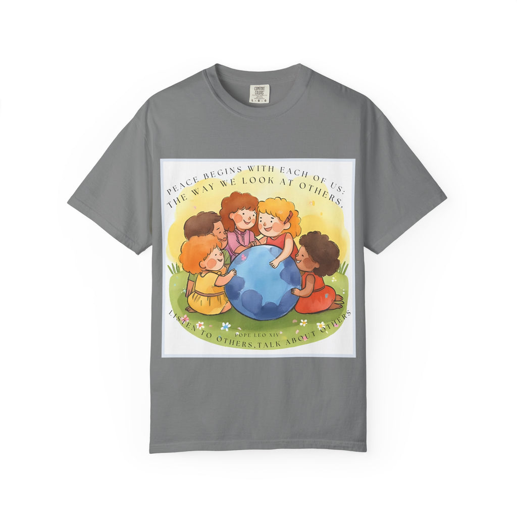 Peace begins with each of us: the way we look at others, listen to others, talk about others. ||  Unisex Garment-Dyed Tee, Friendship Gift, Eco-Friendly Apparel, Kids' Birthday, Fun Community Shirt