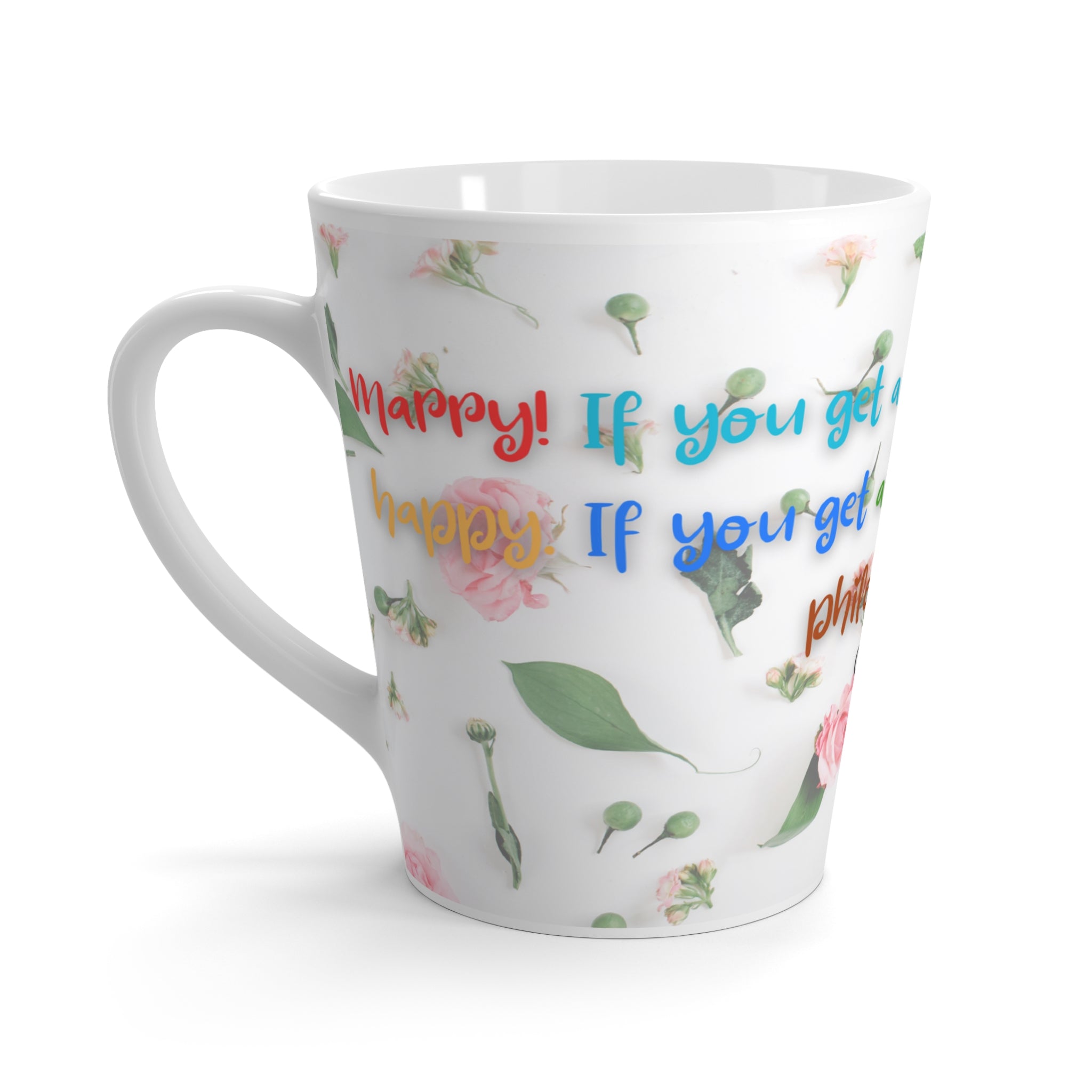 Floral Philosophy Latte Mug - Inspirational Gift, Motivational Drinkware, Coffee Cup, Mother's Day Present, Home Decor