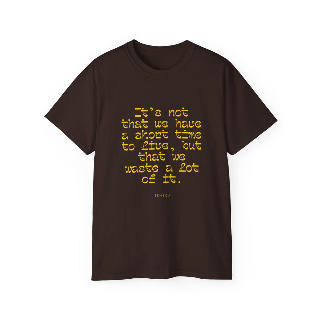 It’s not that we have a short time to live, but that we waste a lot of it. || - Motivational Shirt for Everyday Moments, Gift for Friends & Family, Casual Wear, Birthday, Encouragement