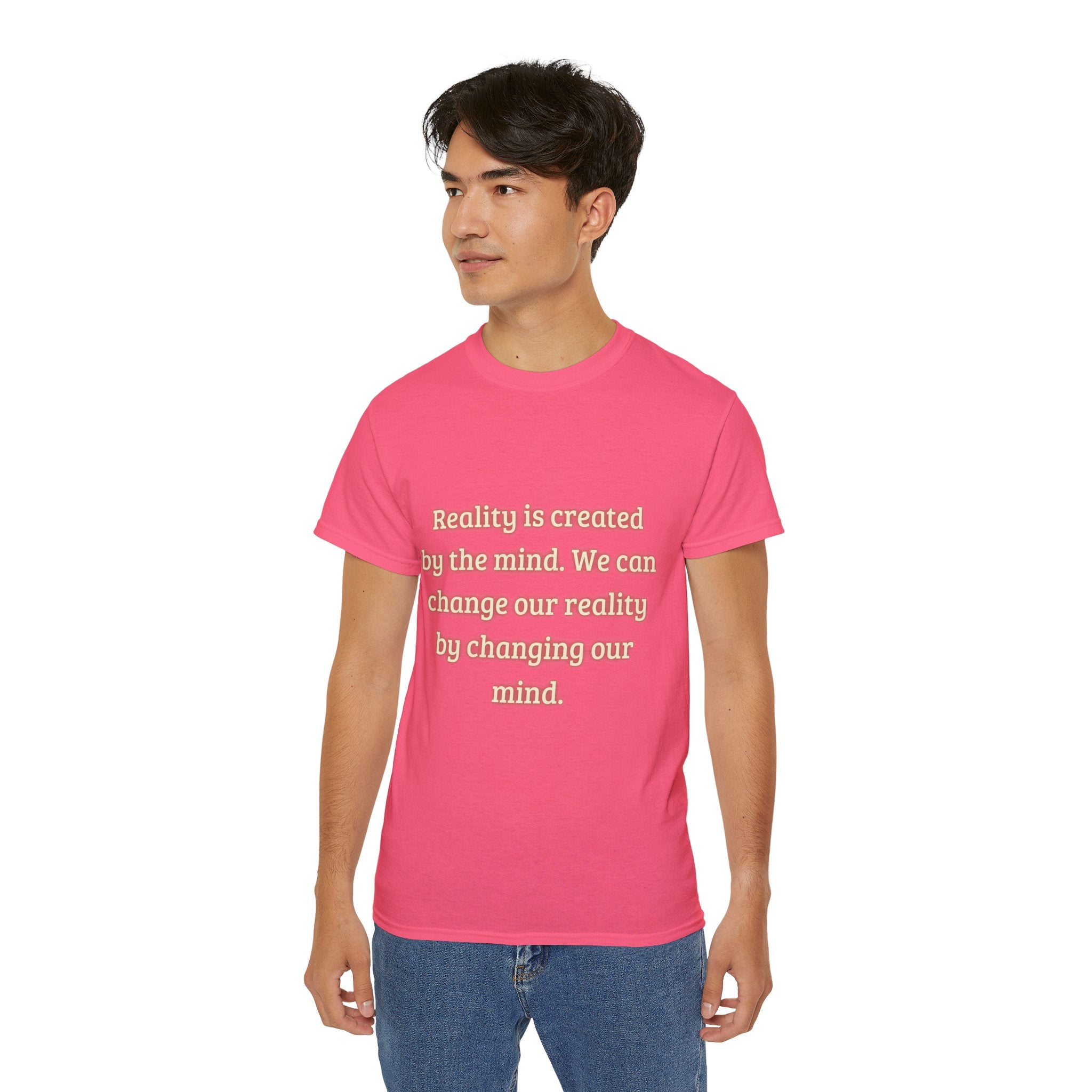 Reality is created by the mind. We can change our reality by changing our mind. || Motivational Tee for Positivity, Unisex Cotton Tee, Change Your Reality Shirt, Gift for Friends and Family