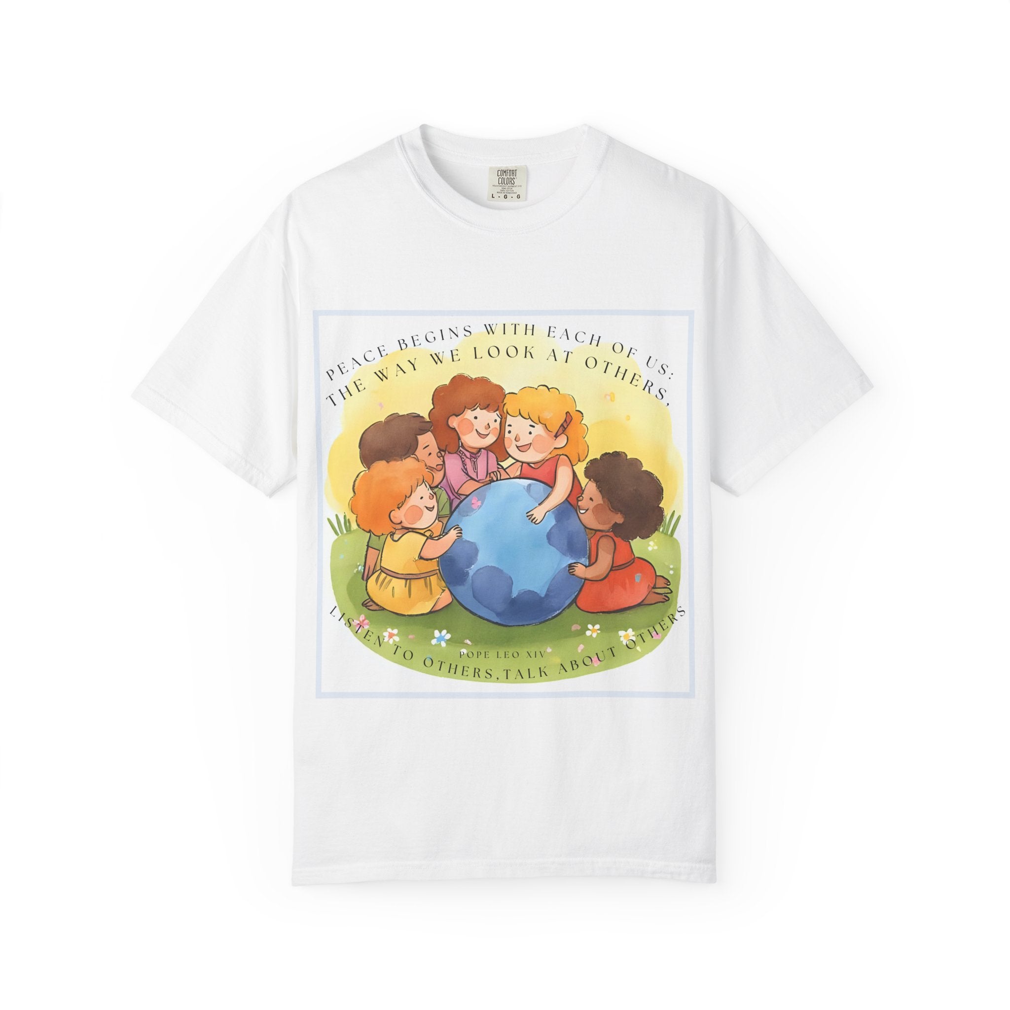 Peace begins with each of us: the way we look at others, listen to others, talk about others. ||  Unisex Garment-Dyed Tee, Friendship Gift, Eco-Friendly Apparel, Kids' Birthday, Fun Community Shirt