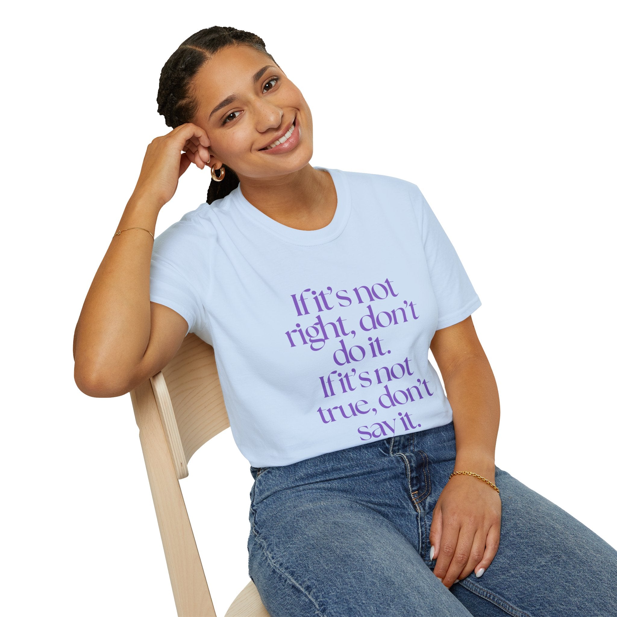 If it’s not right, don’t do it. If it’s not true, don’t say it. ||  Inspirational Gift, Unisex Graphic Tee, Everyday Wear, Perfect for Self-Care Days, Thoughtful Present