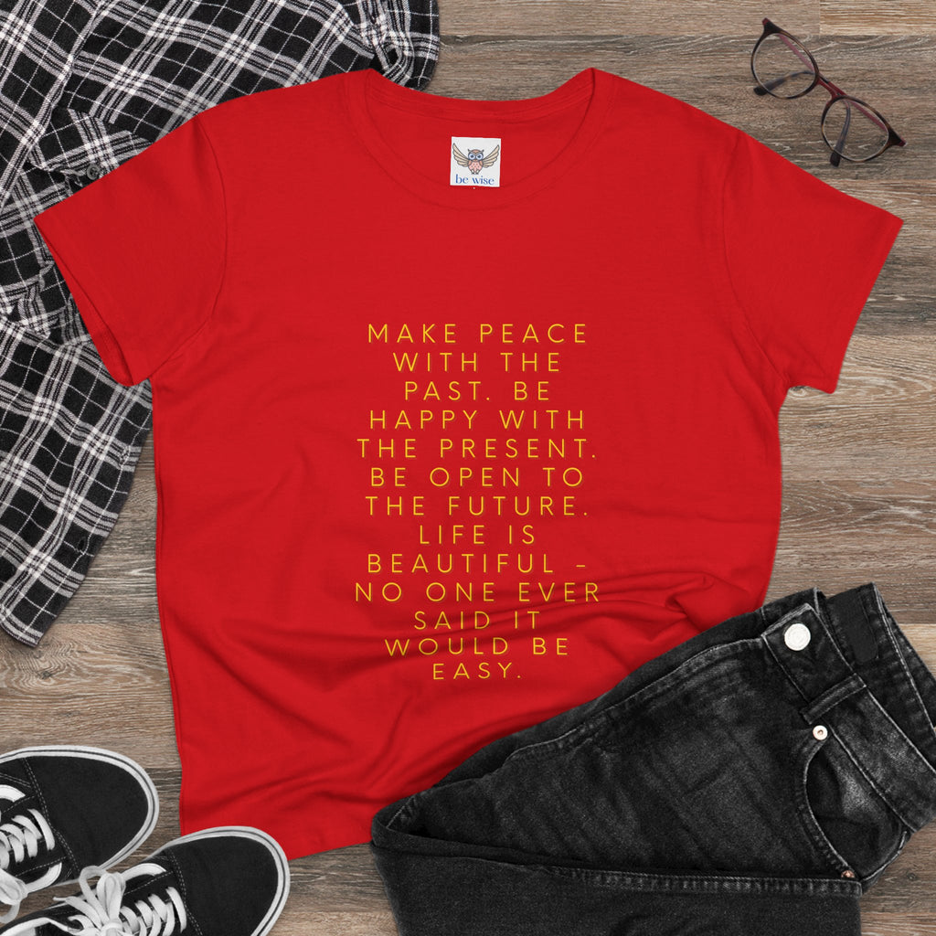 Make peace with the past. Be happy with the present. Be open to the future. Life is beautiful - no one ever said it would be easy. ||  - Peace, Happiness, Motivation, Gifts for Her, Casual Wear, Self-Care