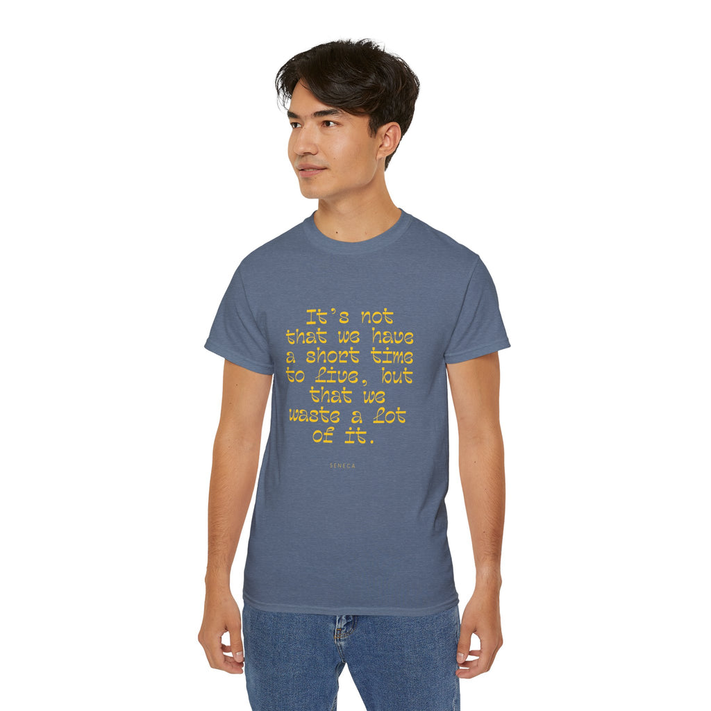 It’s not that we have a short time to live, but that we waste a lot of it. || - Motivational Shirt for Everyday Moments, Gift for Friends & Family, Casual Wear, Birthday, Encouragement
