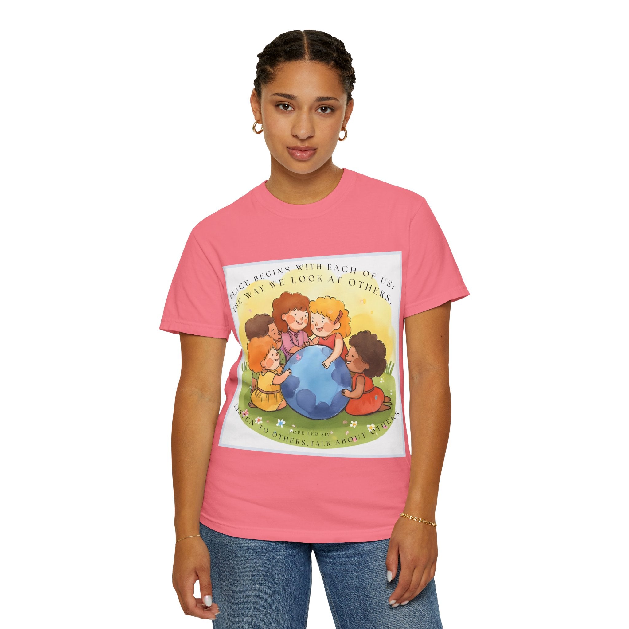 Peace begins with each of us: the way we look at others, listen to others, talk about others. ||  Unisex Garment-Dyed Tee, Friendship Gift, Eco-Friendly Apparel, Kids' Birthday, Fun Community Shirt