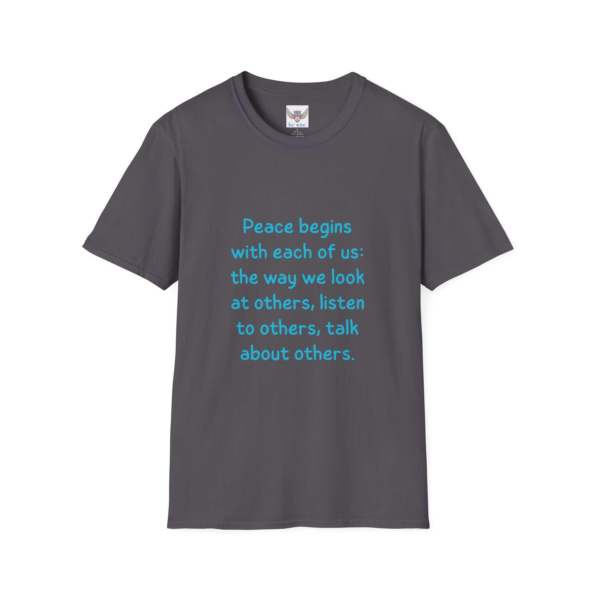 Peace begins with each of us: the way we look at others, listen to others, talk about others. || Inspirational Tee | Gift for Friends, Relaxed Style, Everyday Wear, Comfortable Fit, Kindness Apparel