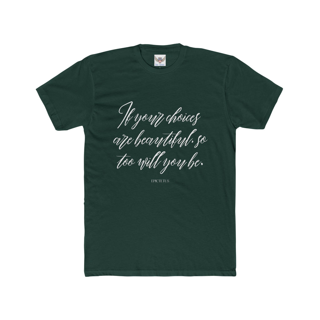 If your choices are beautiful, so too will you be. ||  Casual Shirt, Gift for Him and Her, Everyday Wear, Summer Tee, Eco-Friendly Fashion