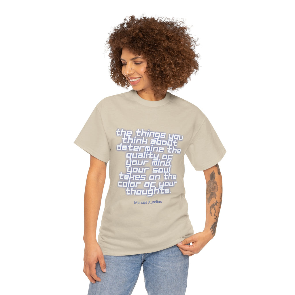 The things you think about determine the quality of your mind. Your soul takes on the color of your thoughts. (Marcus Aurelius) ||  - Positive Thinking, Motivational Shirt, Unisex Cotton T-Shirt, Mindfulness Gift, Casual Wear