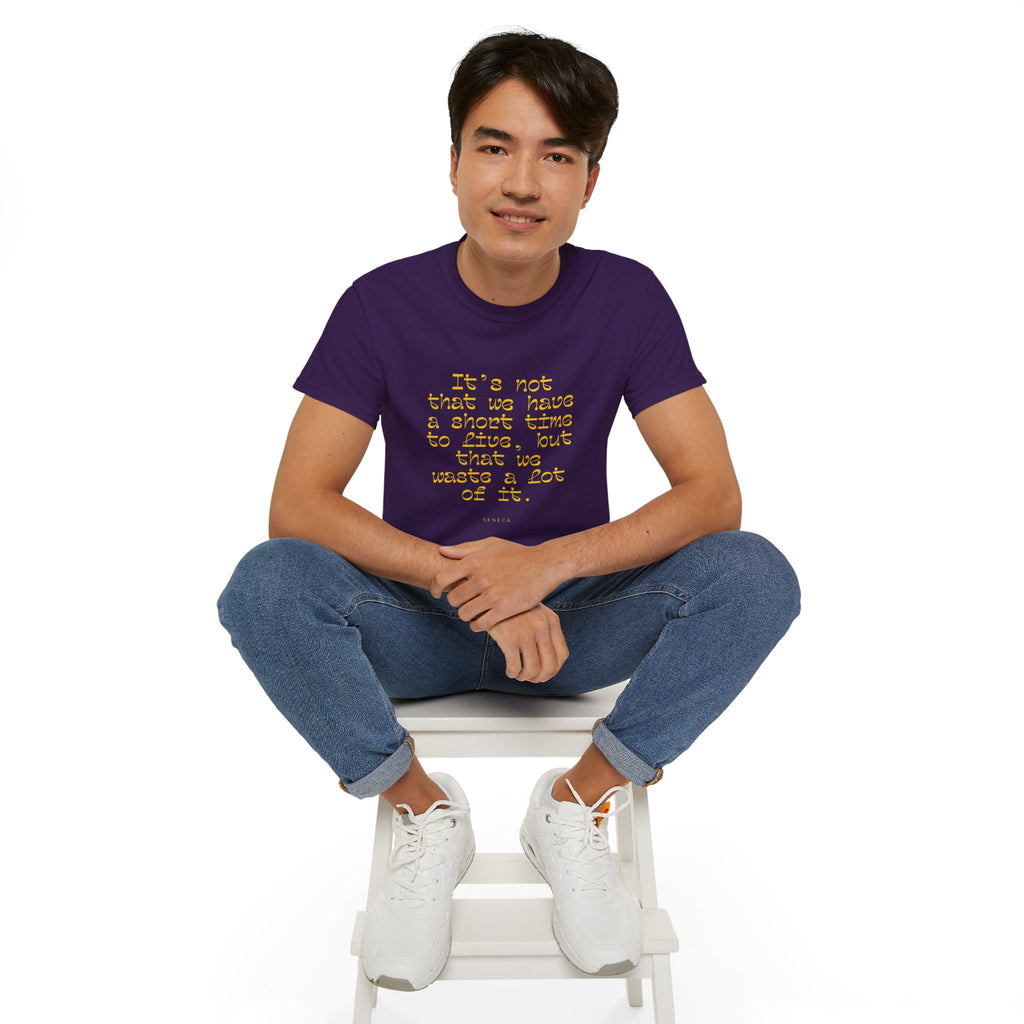 It’s not that we have a short time to live, but that we waste a lot of it. || - Motivational Shirt for Everyday Moments, Gift for Friends & Family, Casual Wear, Birthday, Encouragement
