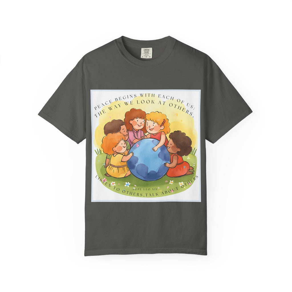 Peace begins with each of us: the way we look at others, listen to others, talk about others. ||  Unisex Garment-Dyed Tee, Friendship Gift, Eco-Friendly Apparel, Kids' Birthday, Fun Community Shirt