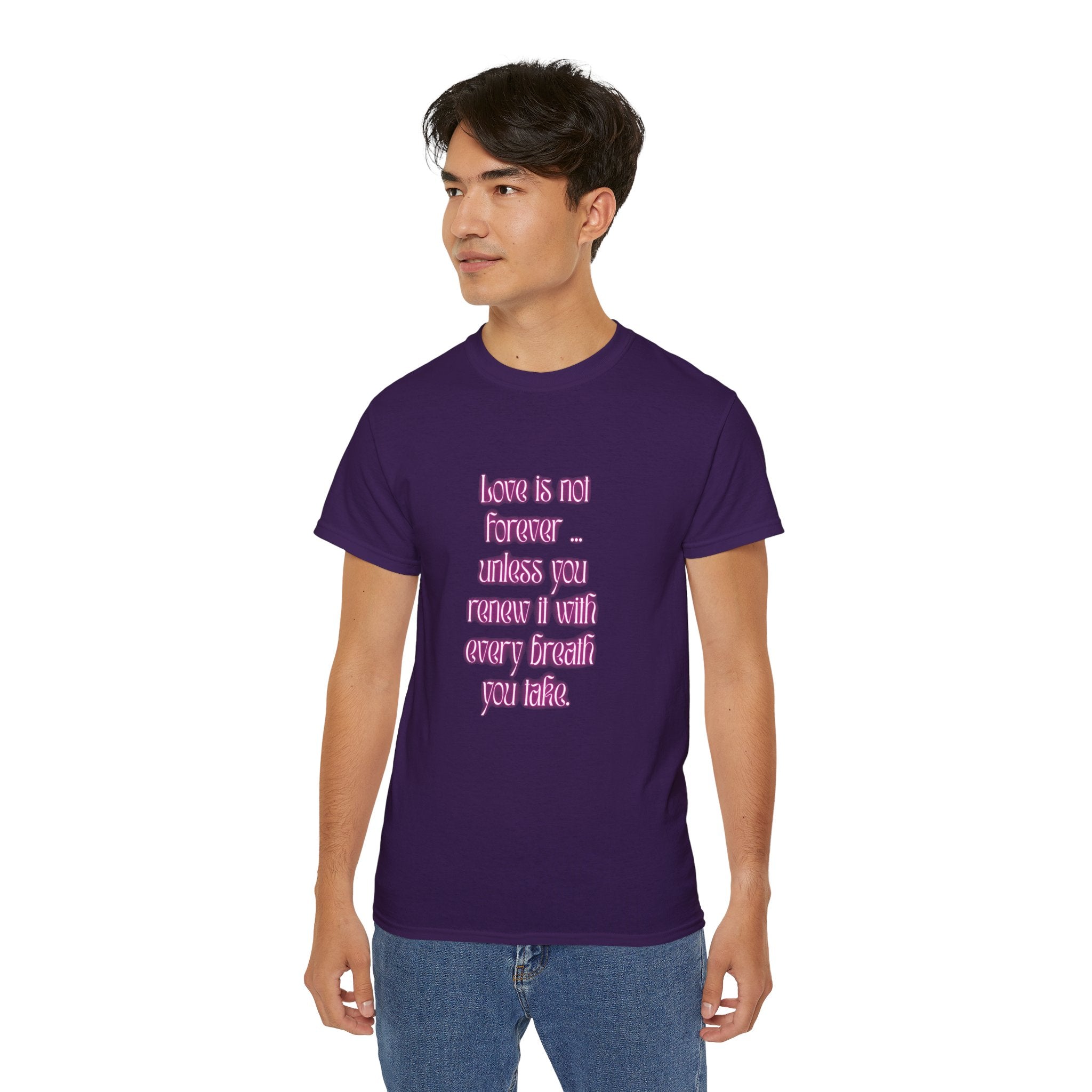 Love is not forever … unless you renew it with every breath you take. || Inspirational T-Shirt, Cute Gift for Loved Ones, Valentine's Day Shirt, Trendy Cotton Tee