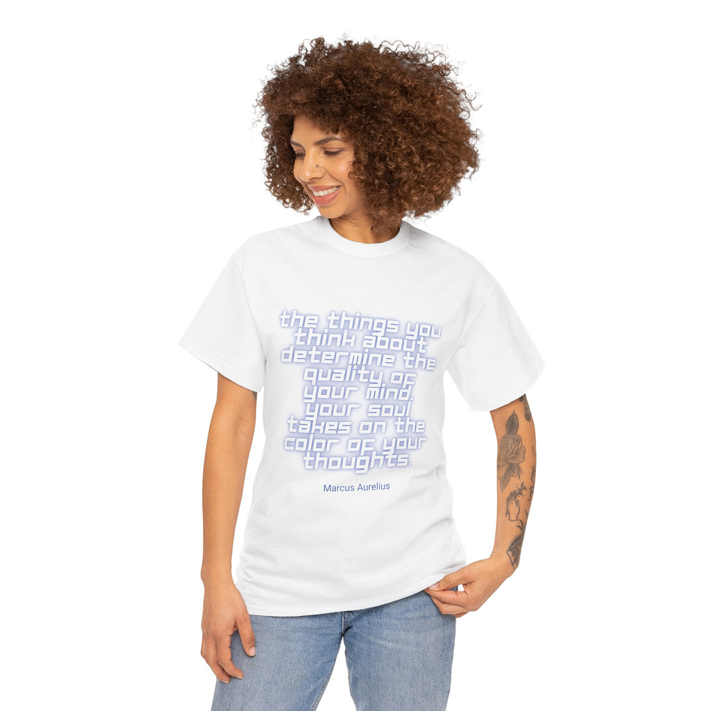 The things you think about determine the quality of your mind. Your soul takes on the color of your thoughts. (Marcus Aurelius) ||  - Positive Thinking, Motivational Shirt, Unisex Cotton T-Shirt, Mindfulness Gift, Casual Wear