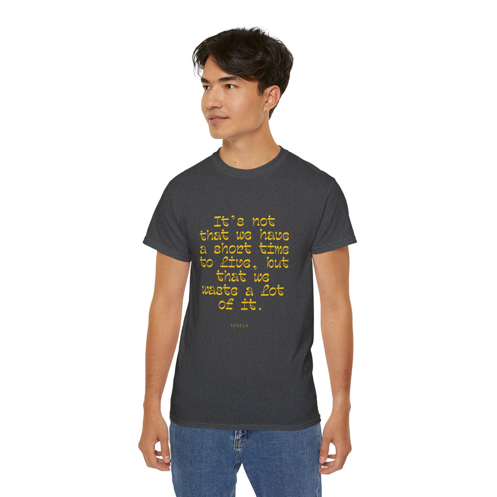 It’s not that we have a short time to live, but that we waste a lot of it. || - Motivational Shirt for Everyday Moments, Gift for Friends & Family, Casual Wear, Birthday, Encouragement