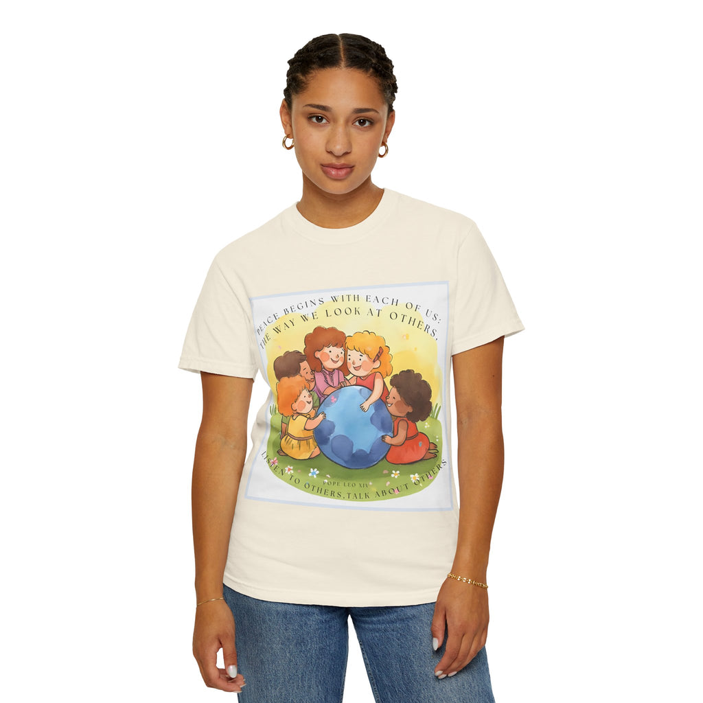 Peace begins with each of us: the way we look at others, listen to others, talk about others. ||  Unisex Garment-Dyed Tee, Friendship Gift, Eco-Friendly Apparel, Kids' Birthday, Fun Community Shirt