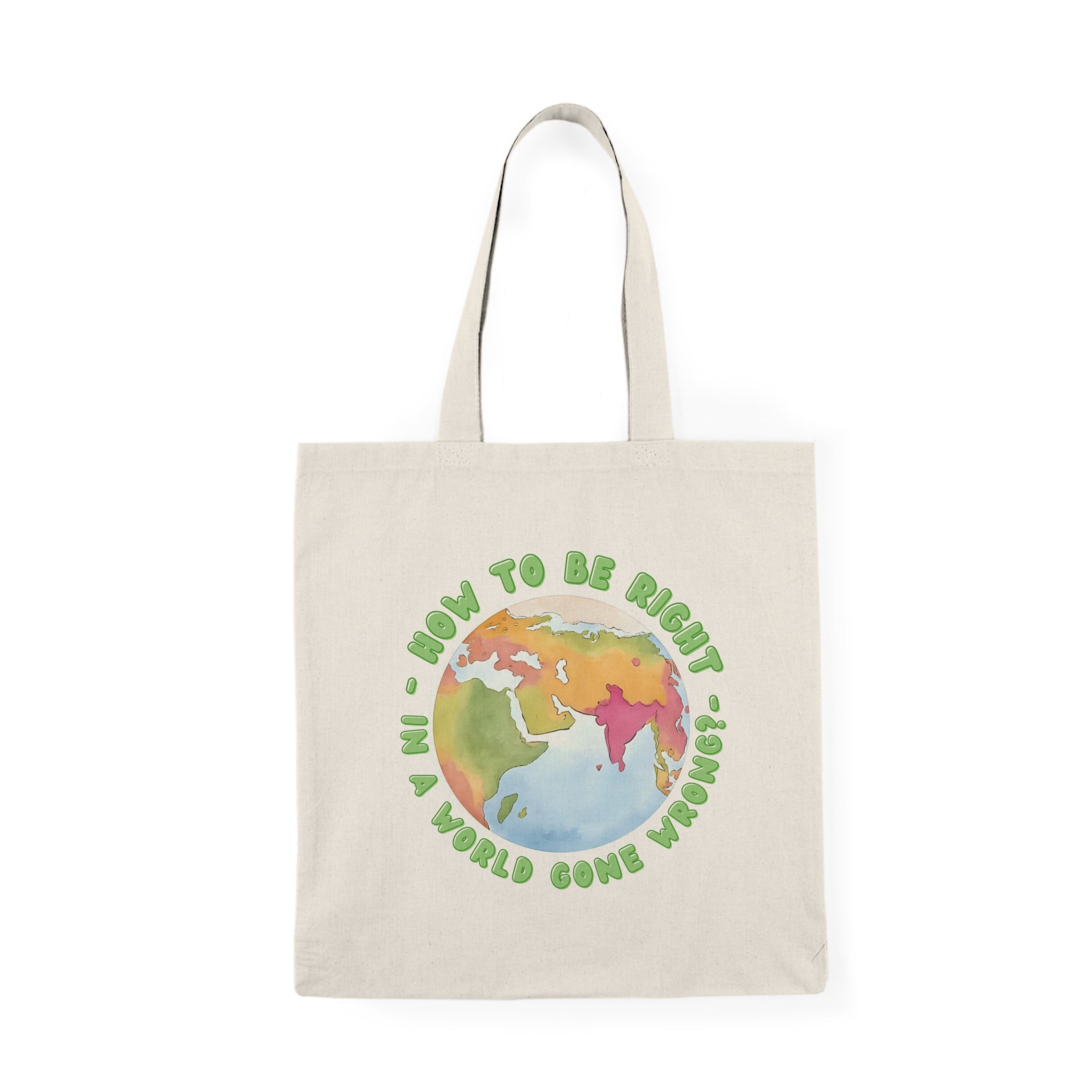 Eco-Friendly Tote Bag - "How to be Right in a World Gone Wrong" - Perfect for Shopping, Earth Day, Gifts, and Everyday Use