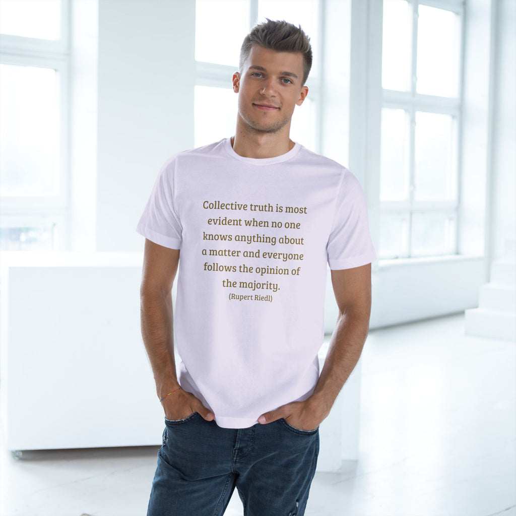 Collective truth is most evident when no one knows anything about a matter and everyone follows the opinion of the majority. || - Inspiring, Motivational Apparel for Everyday Wear, Mindfulness, Gift Idea, Casual Style