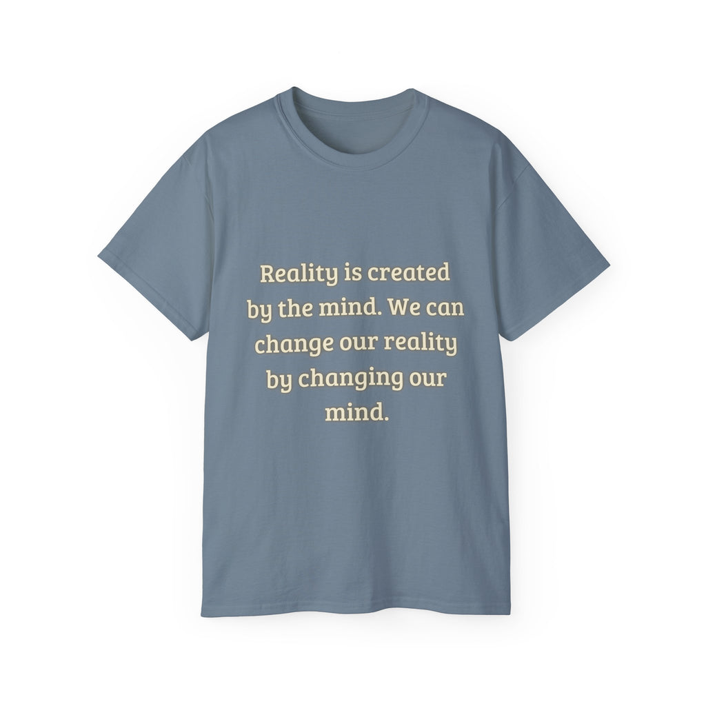 Reality is created by the mind. We can change our reality by changing our mind. || Motivational Tee for Positivity, Unisex Cotton Tee, Change Your Reality Shirt, Gift for Friends and Family