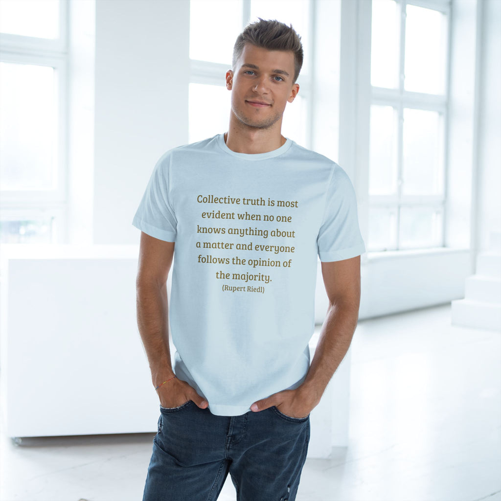 Collective truth is most evident when no one knows anything about a matter and everyone follows the opinion of the majority. || - Inspiring, Motivational Apparel for Everyday Wear, Mindfulness, Gift Idea, Casual Style