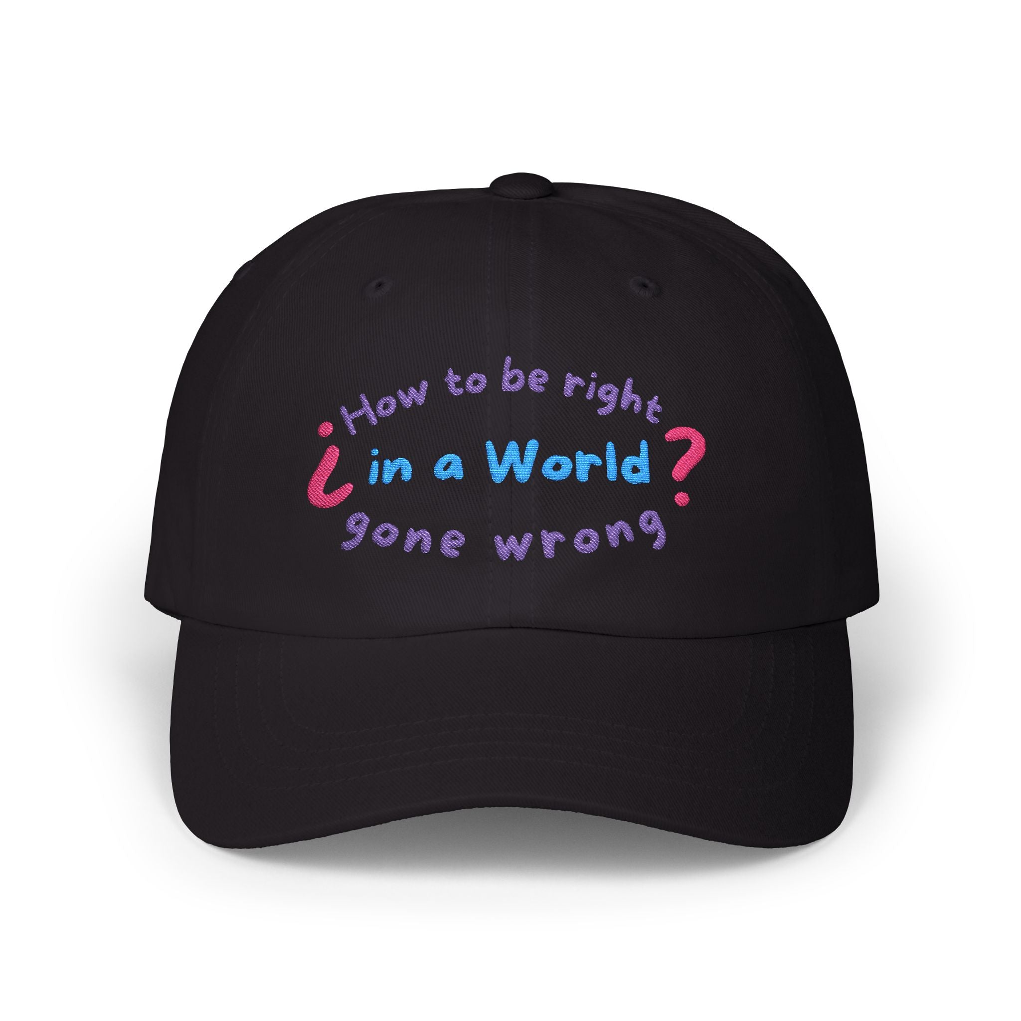 How to be right in a world gone wrong? || Playful Classic Dad Cap with Quote - Casual Hat for Fathers, Gifts for Dads, Birthday, Father's Day, Summer Style