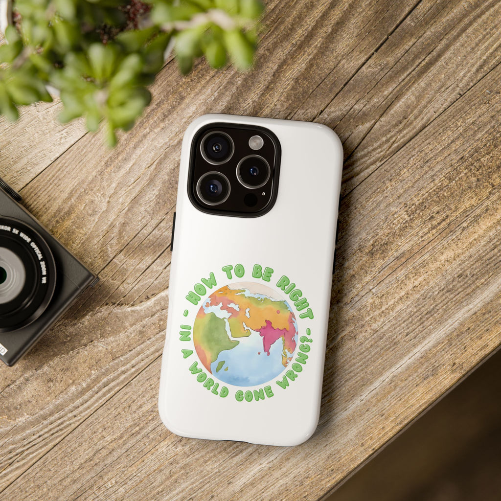 Earthy Phone Case - "How to be Right in a World Gone Wrong" - Eco-Friendly, Gift for Travelers, Unique Phone Accessory, Stylish Case
