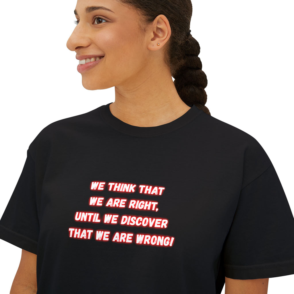 We think that we are right, until we discover that we are wrong! || Casual Comfort Top, Perfect for Everyday Wear, Gift for Friends, Summer Vibes, Relaxed Fit Tee