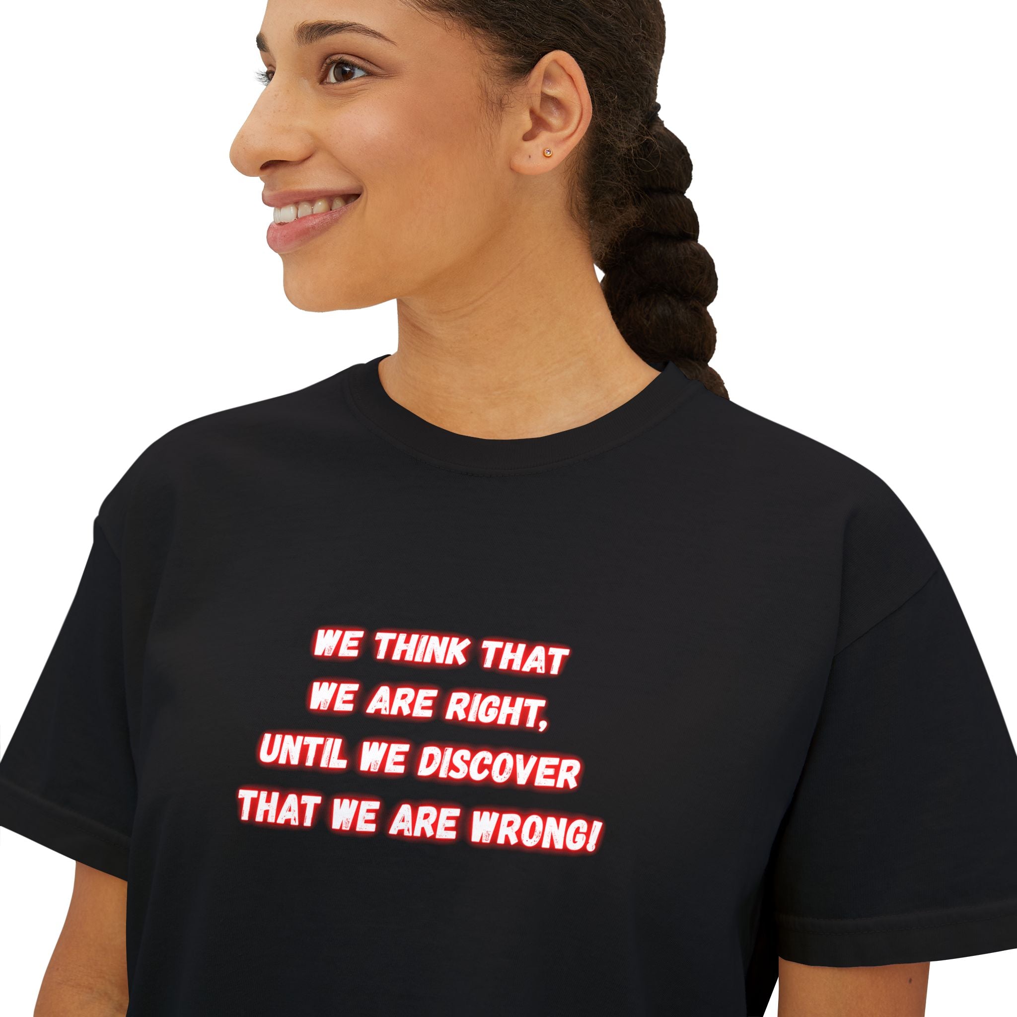 We think that we are right, until we discover that we are wrong! || Casual Comfort Top, Perfect for Everyday Wear, Gift for Friends, Summer Vibes, Relaxed Fit Tee