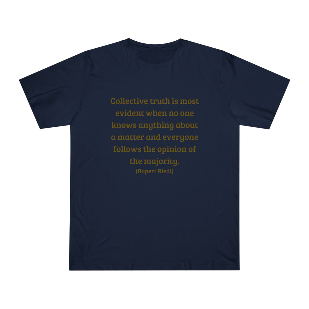 Collective truth is most evident when no one knows anything about a matter and everyone follows the opinion of the majority. || - Inspiring, Motivational Apparel for Everyday Wear, Mindfulness, Gift Idea, Casual Style